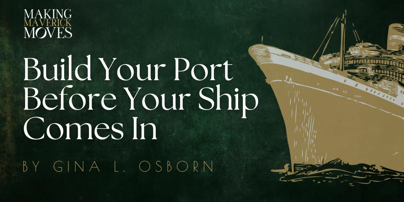 Build Your Port Before Your Ship Comes In